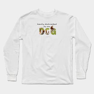 Easily distracted by my dog - Chihuahua oil painting word art Long Sleeve T-Shirt